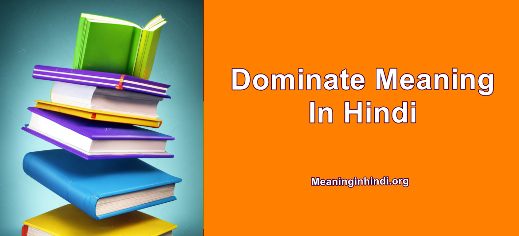 Dominate Meaning in Hindi