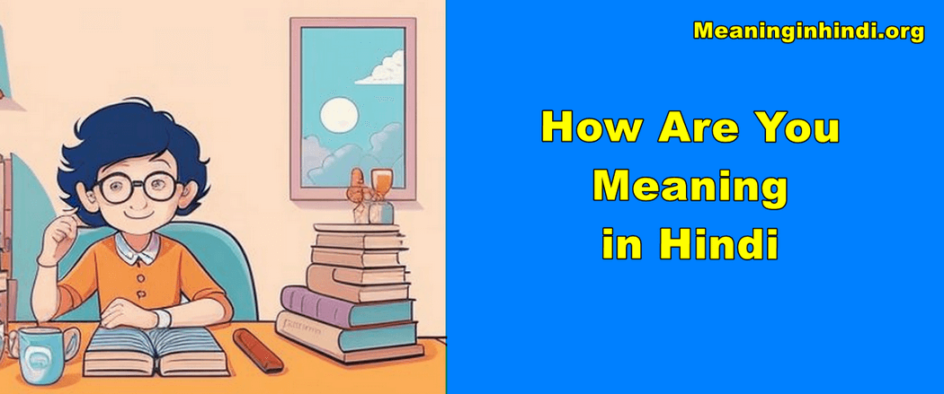 How are you meaning in hindi