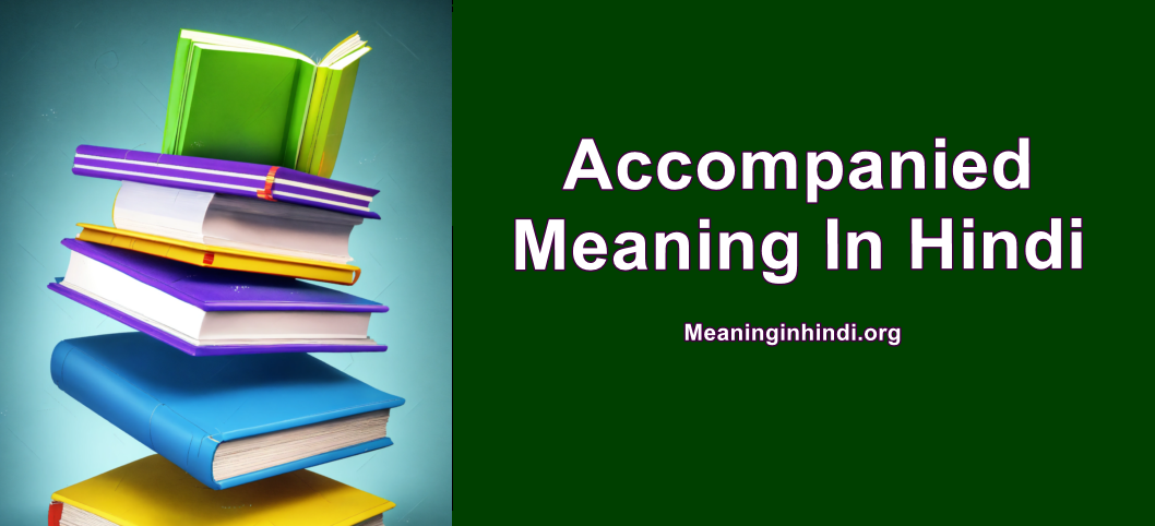 Accompanied Meaning In Hindi