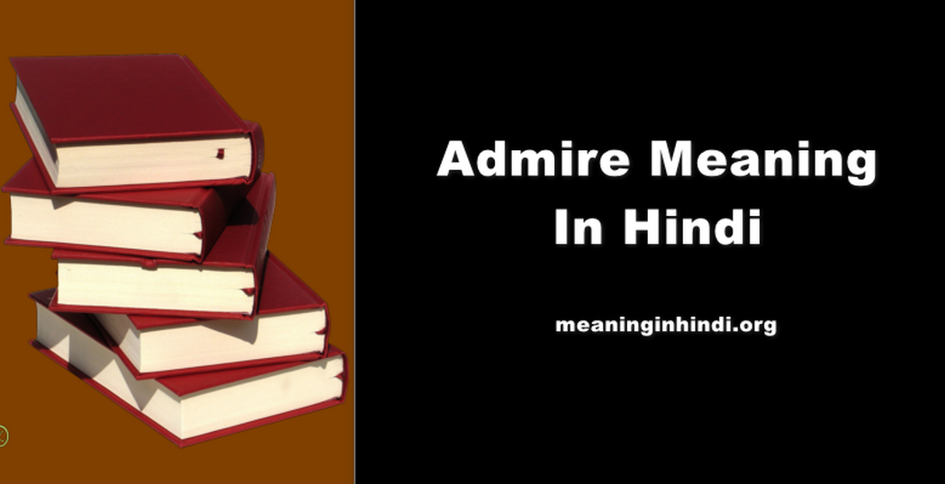 Admire Meaning In Hindi