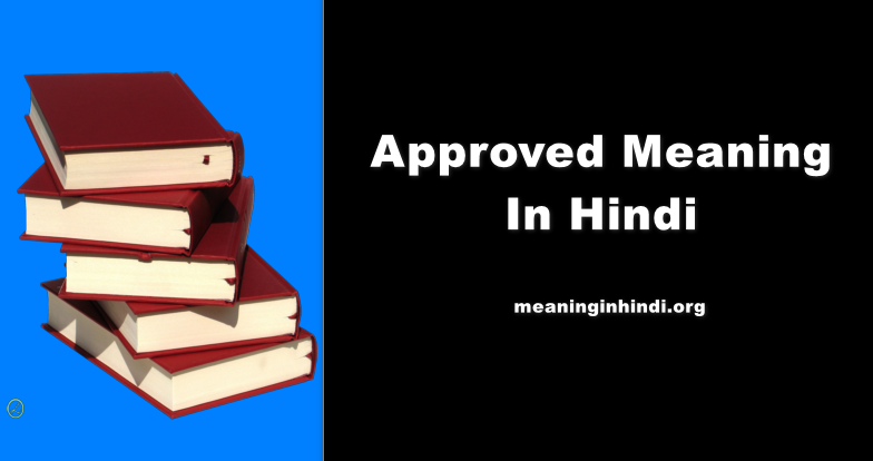 Approved Meaning In Hindi