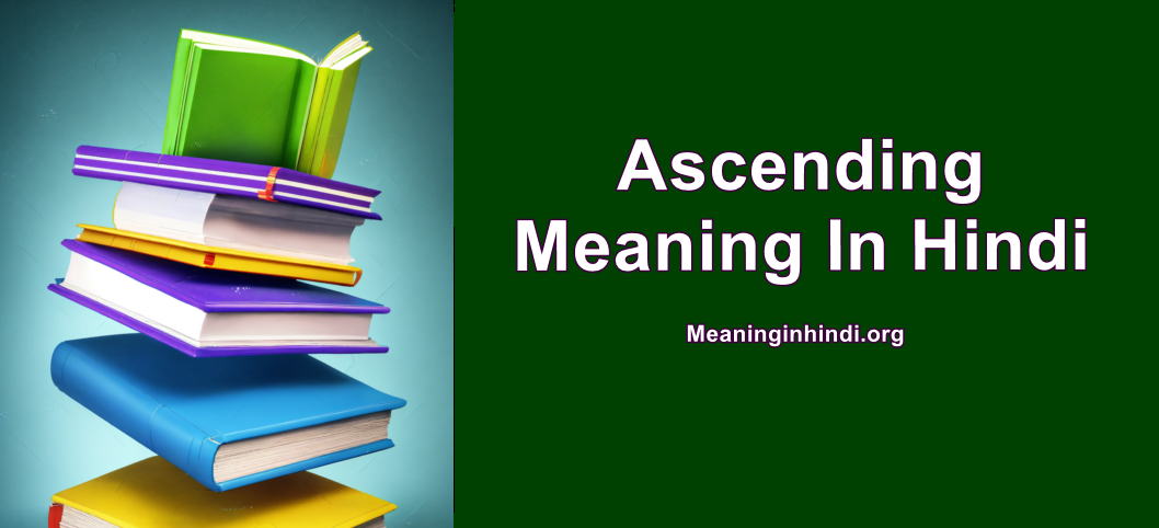 Ascending Meaning In Hindi