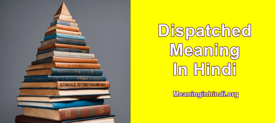 Dispatched Meaning in Hindi