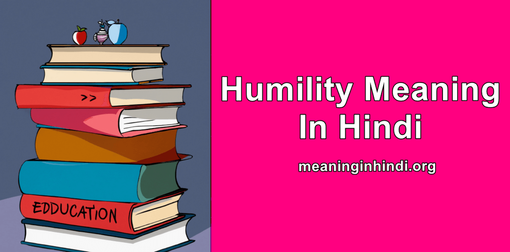 Humility Meaning in Hindi