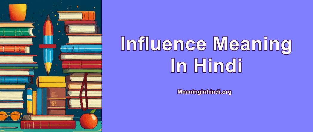 Influence Meaning In Hindi