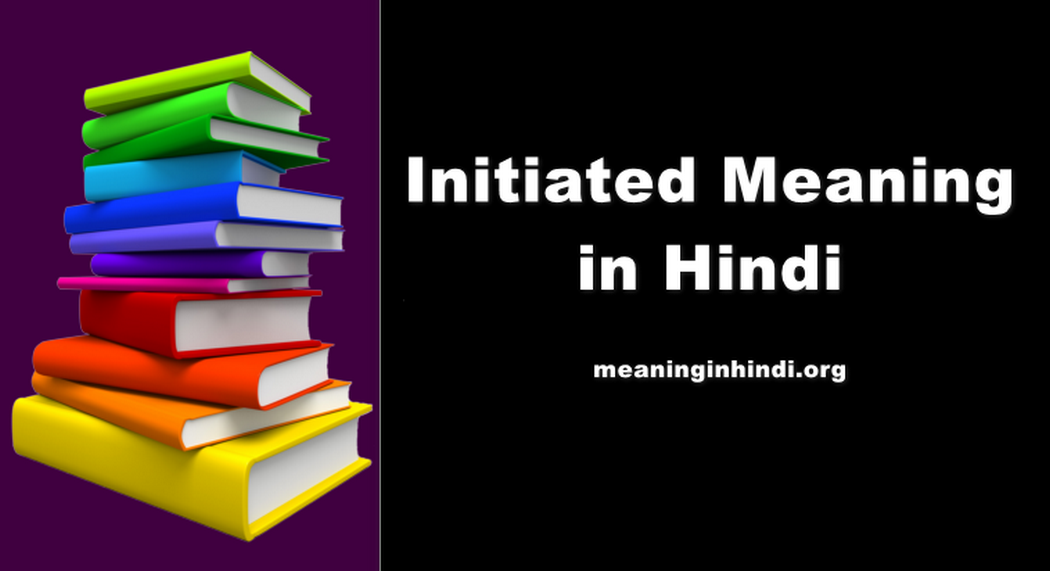 Initiated Meaning in Hindi