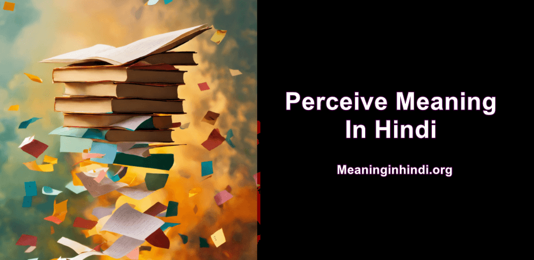 Perceive Meaning In Hindi