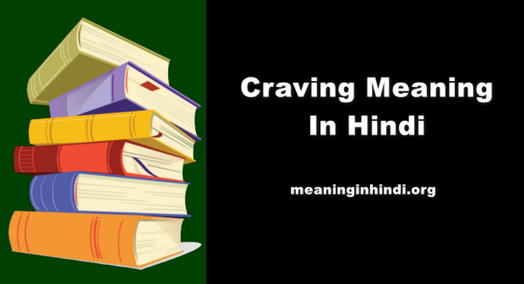 Craving Meaning In Hindi