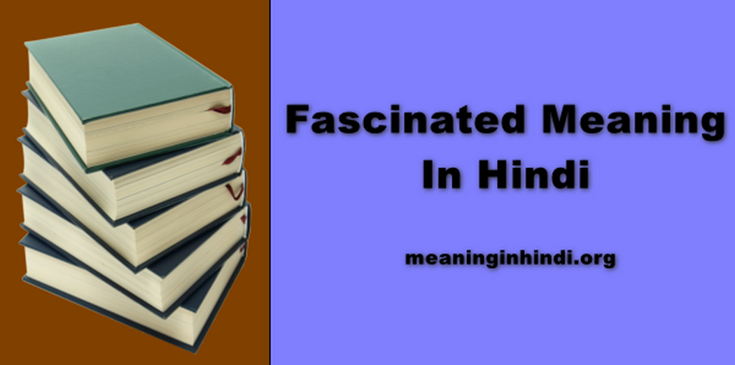 Fascinated Meaning In Hindi