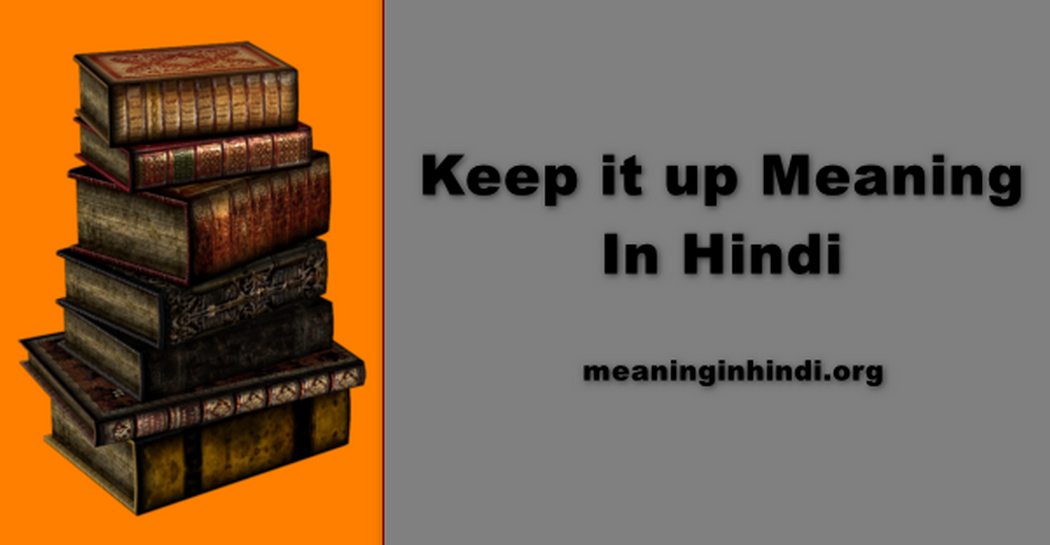 Keep it up Meaning In Hindi