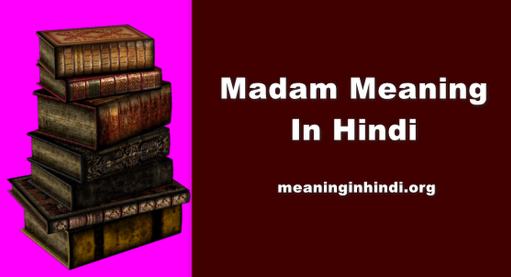 Madam Meaning In Hindi