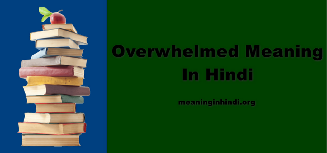 Overwhelmed Meaning In Hindi