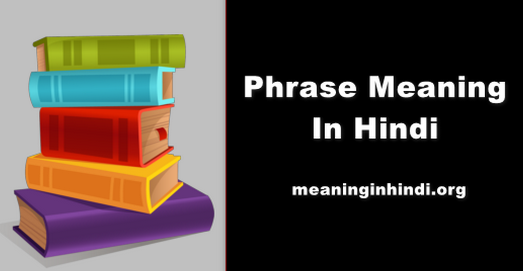 Phrase Meaning In Hindi