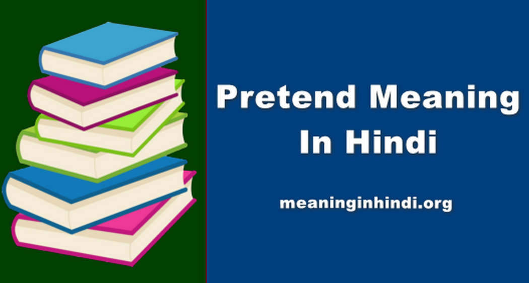 Pretend Meaning In Hindi