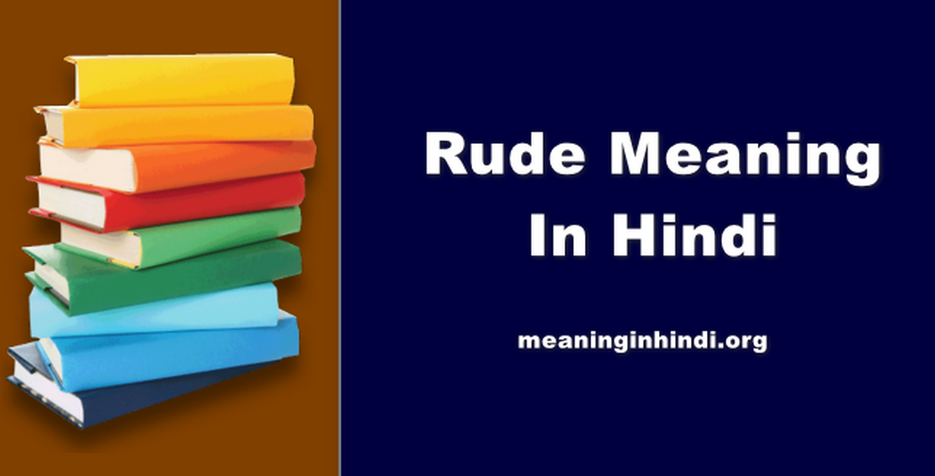 Rude Meaning In Hindi